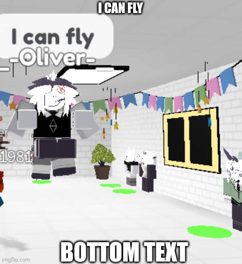 I can fly | I CAN FLY; BOTTOM TEXT | image tagged in roblox meme,made by me | made w/ Imgflip meme maker