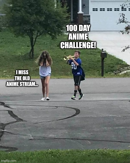 Can i get a ratio | 100 DAY ANIME CHALLENGE! I MISS THE OLD ANIME STREAM... | image tagged in trumpet boy,anime,sad,so true,sad but true,100 day anime challenge | made w/ Imgflip meme maker
