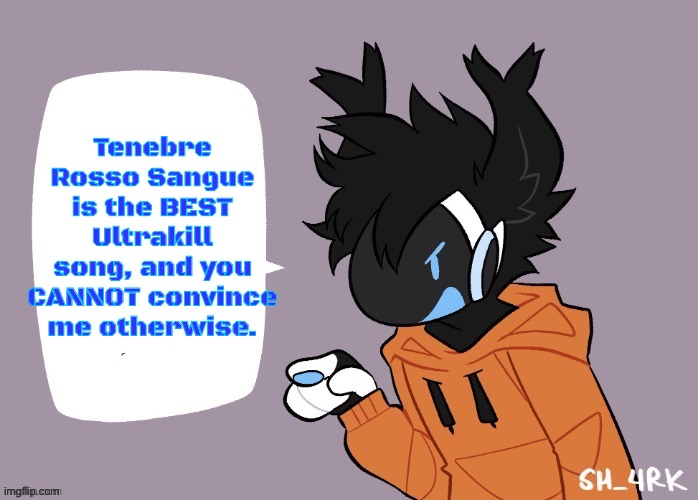 the protogen must speak | Tenebre Rosso Sangue is the BEST Ultrakill song, and you CANNOT convince me otherwise. | image tagged in the protogen must speak | made w/ Imgflip meme maker
