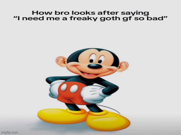 Image Title | image tagged in mickey mouse,cursed,goth,girlfriend,bro | made w/ Imgflip meme maker