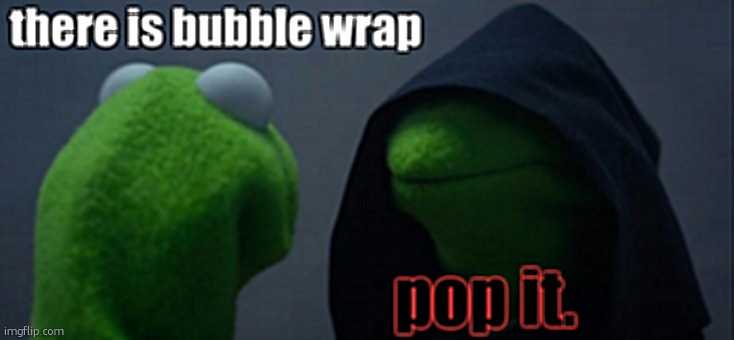 bubble wrap | made w/ Imgflip meme maker