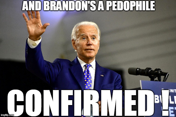 AND BRANDON'S A PEDOPHILE CONFIRMED ! | made w/ Imgflip meme maker