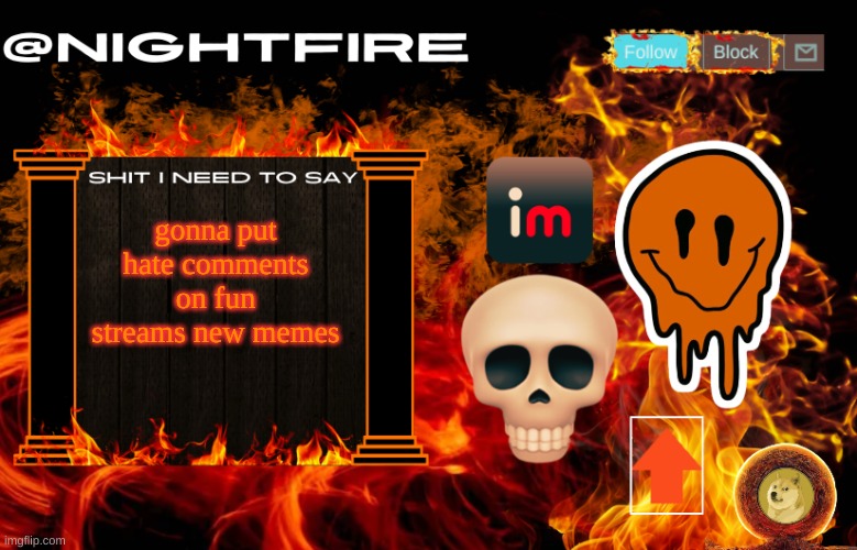 Nightfire's Announcement Template | gonna put hate comments on fun streams new memes | image tagged in nightfire's announcement template | made w/ Imgflip meme maker