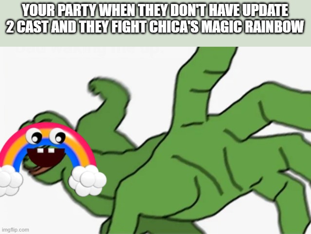 pepe punch | YOUR PARTY WHEN THEY DON'T HAVE UPDATE 2 CAST AND THEY FIGHT CHICA'S MAGIC RAINBOW | image tagged in pepe punch | made w/ Imgflip meme maker