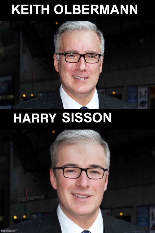 Harry Sisson’s Future… | KEITH OLBERMANN; SISSON | image tagged in joe biden,stupid liberals,twitter,maga,republicans,donald trump | made w/ Imgflip meme maker