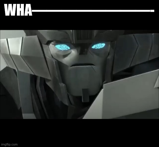 Wheeljack | WHA————————- | image tagged in wheeljack | made w/ Imgflip meme maker