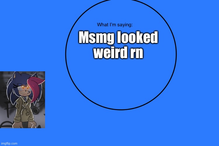 AniThehedgehog’s announcement temp | Msmg looked weird rn | image tagged in anithehedgehog s announcement temp | made w/ Imgflip meme maker