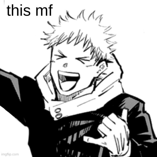 Yuji | this mf | image tagged in yuji | made w/ Imgflip meme maker