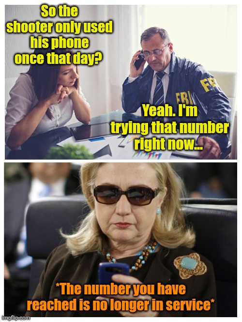 Reach out and touch... No one. | So the shooter only used his phone once that day? Yeah. I'm trying that number right now... *The number you have reached is no longer in service* | made w/ Imgflip meme maker