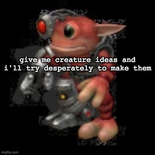 or just give me a name and i'll make a creature based on it | give me creature ideas and i'll try desperately to make them | image tagged in grox png | made w/ Imgflip meme maker