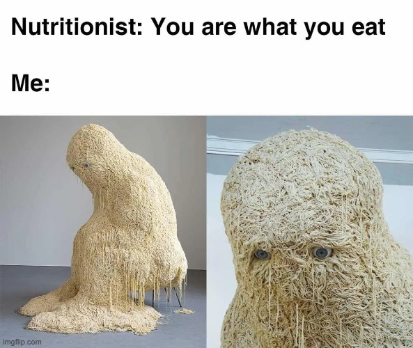 image tagged in nutrition,you are what you eat,pasta,spaghetti | made w/ Imgflip meme maker