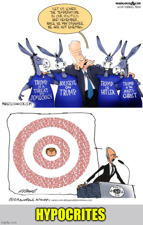 They're such hypocrites | HYPOCRITES | image tagged in hypocrites,biden,democrats,hateful people | made w/ Imgflip meme maker