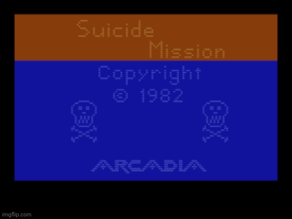 Atari 2600 hangs at startup | image tagged in suicide mission title screen | made w/ Imgflip meme maker