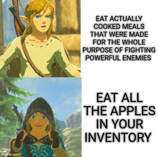Link Hotline Bling | EAT ACTUALLY COOKED MEALS THAT WERE MADE FOR THE WHOLE PURPOSE OF FIGHTING POWERFUL ENEMIES; EAT ALL THE APPLES IN YOUR INVENTORY | image tagged in link hotline bling | made w/ Imgflip meme maker