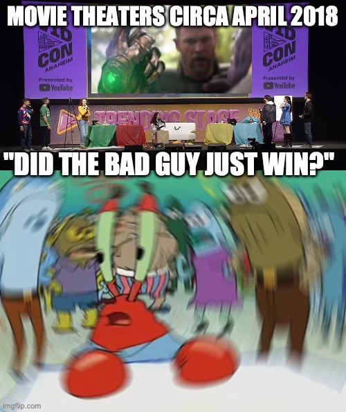 If you can remember this, you are real one. I know this shocked me when I first saw it. | MOVIE THEATERS CIRCA APRIL 2018; "DID THE BAD GUY JUST WIN?" | image tagged in gtlive vidcon screen,memes,mr krabs blur meme,avengers infinity war,thanos,shocked | made w/ Imgflip meme maker