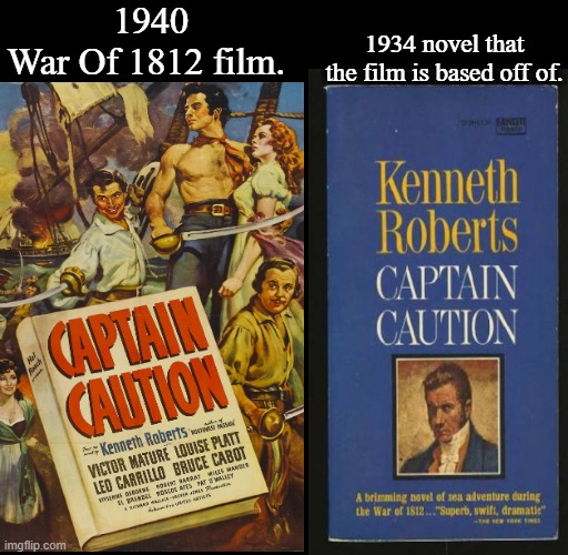 Captain Caution | 1940
War Of 1812 film. 1934 novel that the film is based off of. | image tagged in captain caution,war of 1812,kenneth roberts,memes,google images,1934 to 1940 | made w/ Imgflip meme maker