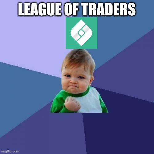 Success Kid | LEAGUE OF TRADERS | image tagged in memes,success kid | made w/ Imgflip meme maker