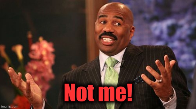 Steve Harvey Meme | Not me! | image tagged in memes,steve harvey | made w/ Imgflip meme maker