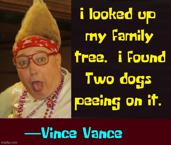 The good part was I discovered that I was the sap | image tagged in vince vance,memes,rodney dangerfield,ancestry,family tree,peeing | made w/ Imgflip meme maker