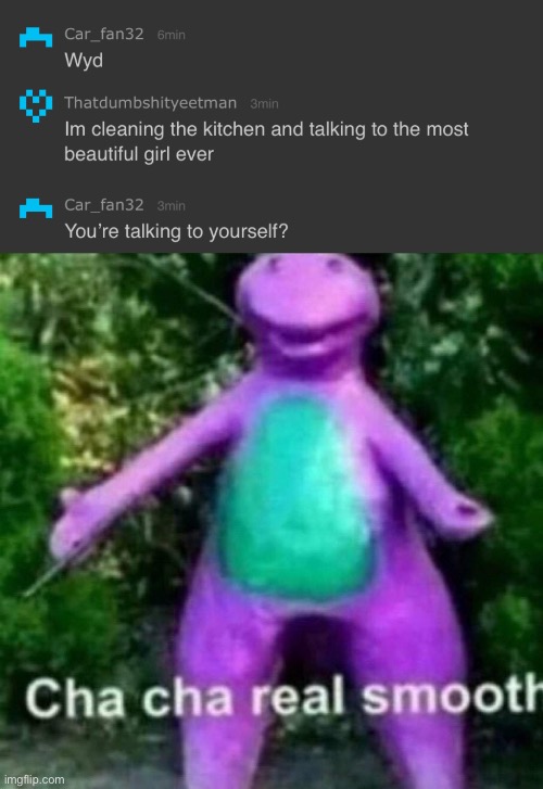 image tagged in cha cha real smooth | made w/ Imgflip meme maker