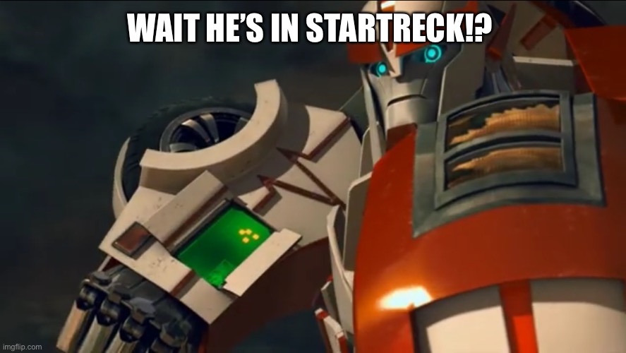 Ratchet | WAIT HE’S IN STARTRECK!? | image tagged in ratchet | made w/ Imgflip meme maker