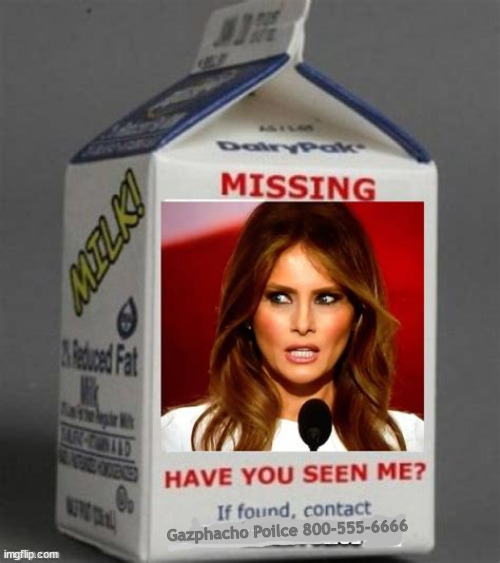 Melania's MIA at RNC 2024 | Gazphacho Poilce 800-555-6666 | image tagged in melania trump,yellow alert,milk carton,expired,next wife,dig another hole at deadminster | made w/ Imgflip meme maker