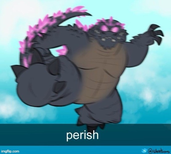 perish | image tagged in perish | made w/ Imgflip meme maker