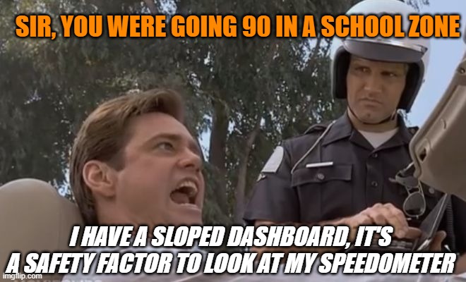 It was a 'sloped dashboard'! - Imgflip