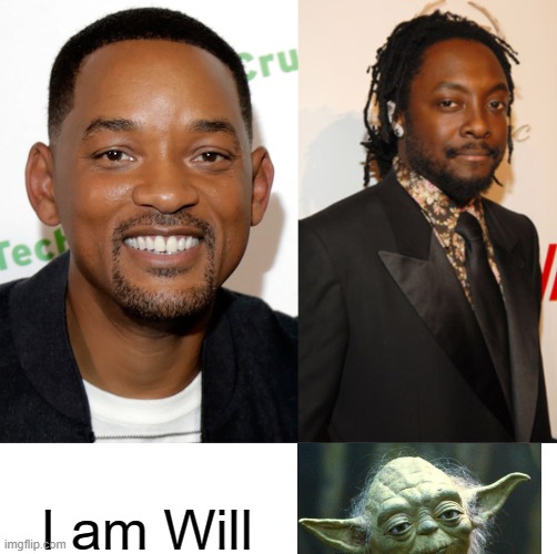 Advanced humor | I am Will | image tagged in will smith,yoda,will-i-am | made w/ Imgflip meme maker