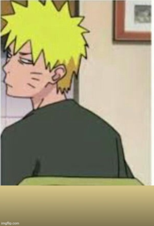Naruto really? Face | image tagged in naruto really face | made w/ Imgflip meme maker