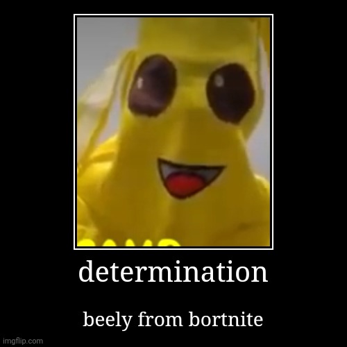 determination | beely from bortnite | image tagged in funny,demotivationals | made w/ Imgflip demotivational maker