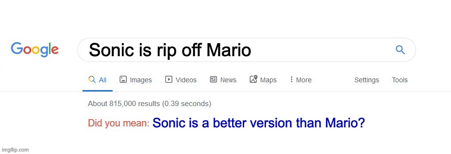 Did you mean? | Sonic is rip off Mario Sonic is a better version than Mario? | image tagged in did you mean | made w/ Imgflip meme maker