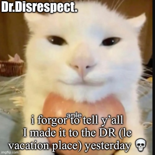 oopie | i forgor to tell y’all I made it to the DR (le vacation place) yesterday 💀 | image tagged in an aple a day makes the doctor gay | made w/ Imgflip meme maker
