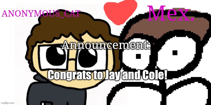 Anon and Mex shared temp | Congrats to Jay and Cole! | image tagged in anon and mex shared temp | made w/ Imgflip meme maker