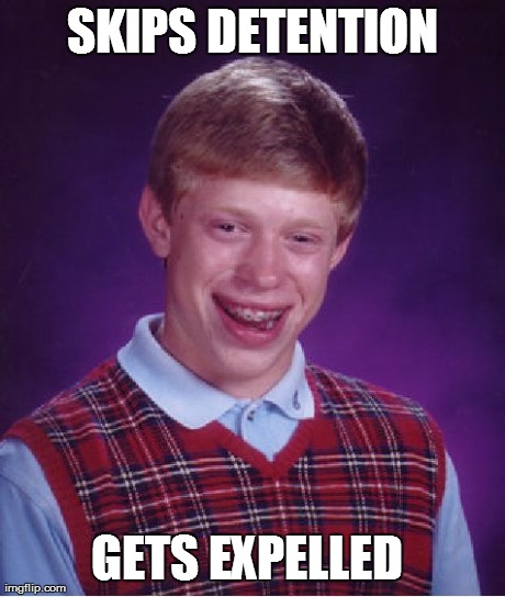 Bad Luck Brian Meme | SKIPS DETENTION GETS EXPELLED | image tagged in memes,bad luck brian | made w/ Imgflip meme maker