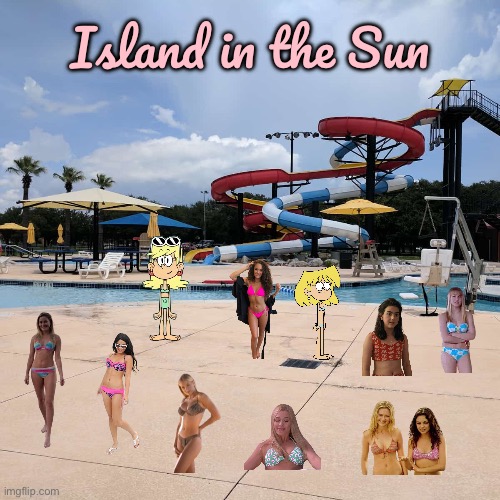 Island in the Sun (Loud House Cover) | Island in the Sun | image tagged in the loud house,nickelodeon,lori loud,bikini girls,swimming pool,bikini | made w/ Imgflip meme maker