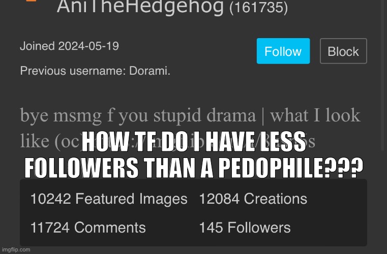 HOW TF DO I HAVE LESS FOLLOWERS THAN A PEDOPHILE??? | made w/ Imgflip meme maker