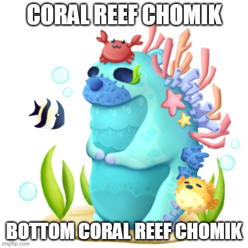 Coral reef chomik | CORAL REEF CHOMIK; BOTTOM CORAL REEF CHOMIK | image tagged in coral reef chomik | made w/ Imgflip meme maker