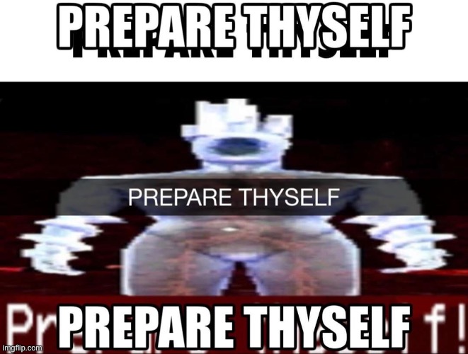 PREPARE THYSELF | made w/ Imgflip meme maker
