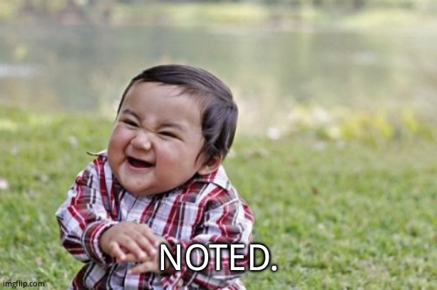Evil Toddler Meme | NOTED. | image tagged in memes,evil toddler | made w/ Imgflip meme maker