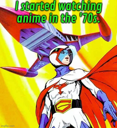 Battle of the Planets | I started watching anime in the '70s. | image tagged in battle of the planets | made w/ Imgflip meme maker