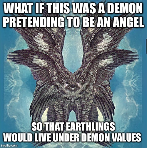 “Being gay is a sin” - demon (it looks a demon) | WHAT IF THIS WAS A DEMON PRETENDING TO BE AN ANGEL; SO THAT EARTHLINGS WOULD LIVE UNDER DEMON VALUES | made w/ Imgflip meme maker