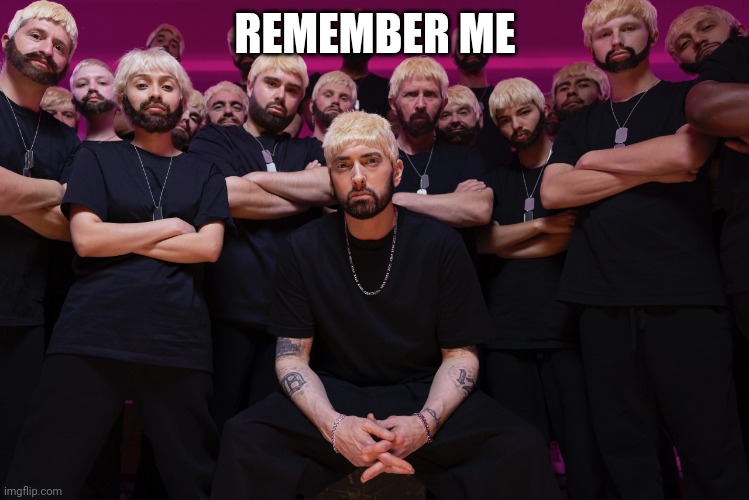 eminem houdini  hes back | REMEMBER ME | image tagged in eminem houdini hes back | made w/ Imgflip meme maker