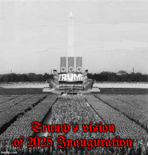 Trump's vision of 2025 Inauguration | Trump's vision of 2025 Inauguration | image tagged in maga nazis,trump 1st dictator of america,americas hitler,trump trump trump,maga morons,heil trumpf | made w/ Imgflip meme maker
