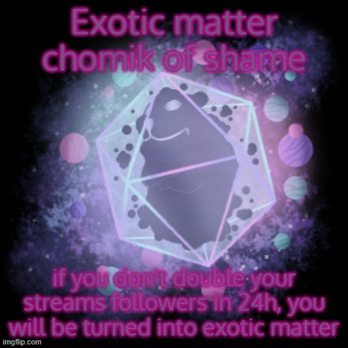 Exotic matter chomik of shame | image tagged in exotic matter chomik of shame | made w/ Imgflip meme maker