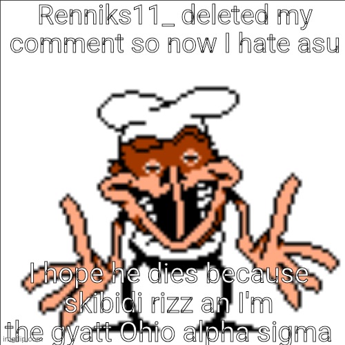 Abusing the nubasik07 announcement template | Renniks11_ deleted my comment so now I hate asu; I hope he dies because skibidi rizz an I'm the gyatt Ohio alpha sigma | image tagged in greg shrugging | made w/ Imgflip meme maker