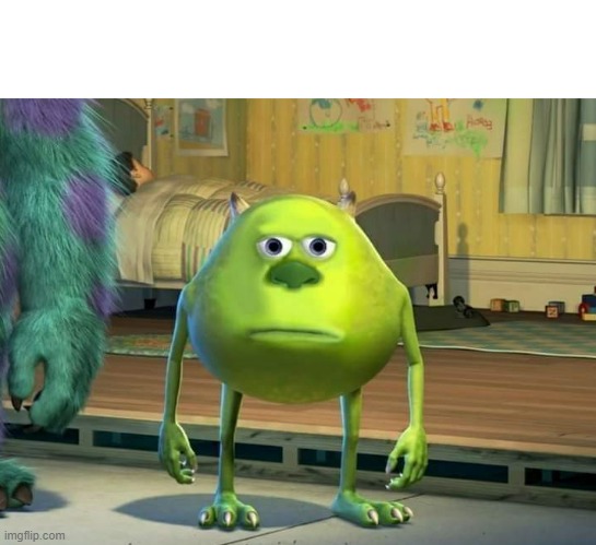 Mike Wazowski Bruh | image tagged in mike wazowski bruh | made w/ Imgflip meme maker