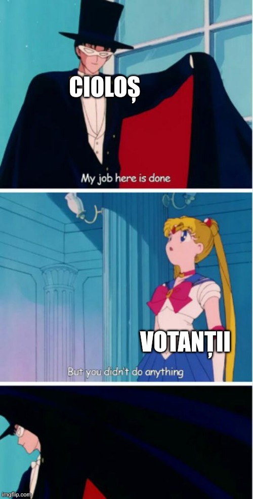 My job here is done | CIOLOȘ; VOTANȚII | image tagged in my job here is done | made w/ Imgflip meme maker