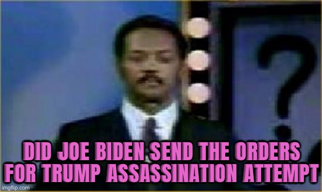 GOP Rep. Mike Collins claims Biden ‘sent the orders’ for Trump assassination attempt | DID JOE BIDEN SEND THE ORDERS FOR TRUMP ASSASSINATION ATTEMPT | image tagged in the question is moot,assassination,donald trump,breaking news,creepy joe biden,president trump | made w/ Imgflip meme maker