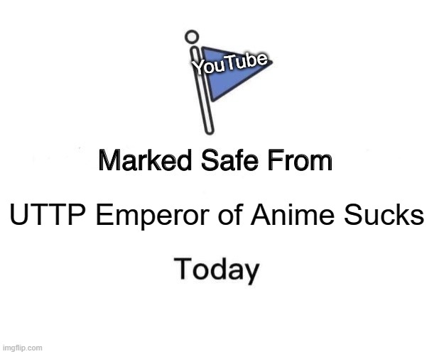 the moment in history, chat | YouTube; UTTP Emperor of Anime Sucks | image tagged in memes,marked safe from,youtube,youtubers,youtube comments,youtuber | made w/ Imgflip meme maker
